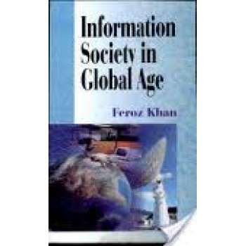 Information Society in Global Age by Feroz Khan